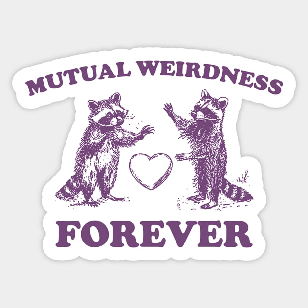 Mutual Weirdness Retro T-Shirt, Funny Raccoon Lovers T-shirt, Trash Panda Shirt, Vintage 90s Gag Unisex Shirt, Funny Cute Shirt Gift Sticker by Hamza Froug